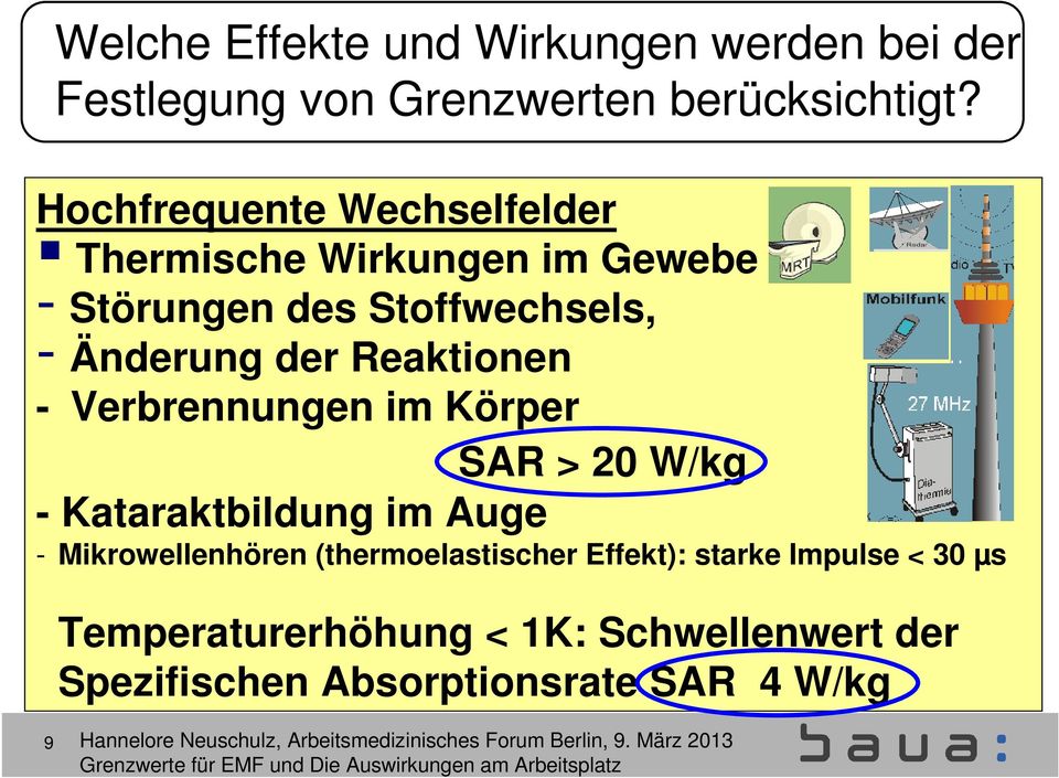 Verbrennungen im Körper SAR > 20 W/kg - Kataraktbildung im Auge - Mikrowellenhören (thermoelastischer Effekt): starke