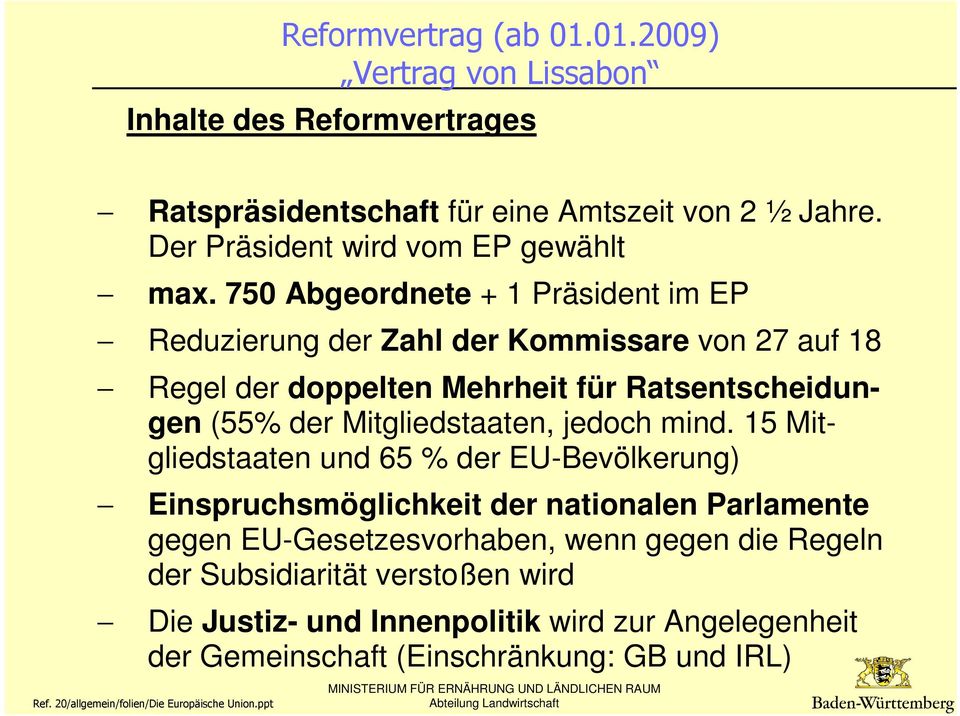 750 Abgeordnete + 1 Präsident im EP Reduzierung der Zahl der Kommissare von 27 auf 18 Regel der doppelten Mehrheit für Ratsentscheidungen (55% der