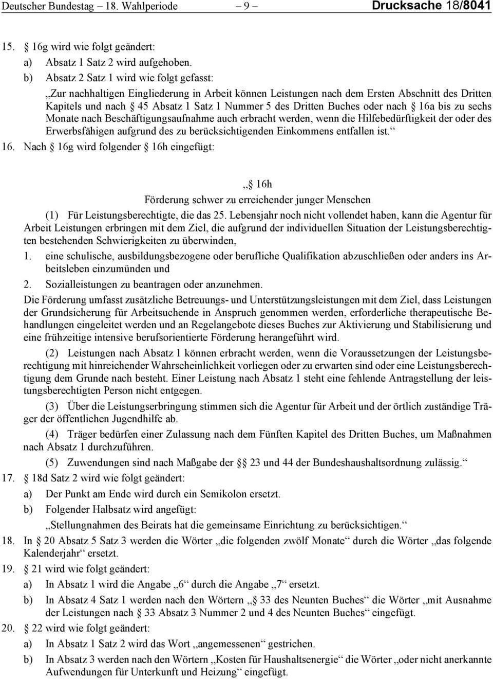 Buches oder nach 16a bis zu sechs Monate nach Beschäftigungsaufnahme auch erbracht werden, wenn die Hilfebedürftigkeit der oder des Erwerbsfähigen aufgrund des zu berücksichtigenden Einkommens