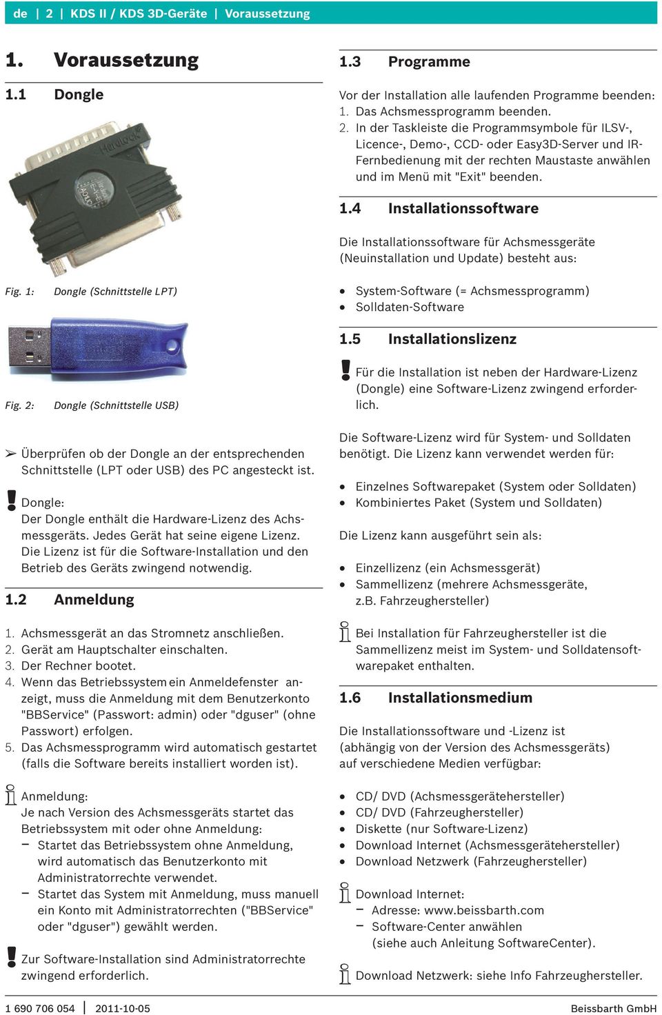 1: Dongle (Schnittstelle LPT) System-Software (= Achsmessprogramm) Solldaten-Software Fig. 2: Dongle (Schnittstelle USB) 1.