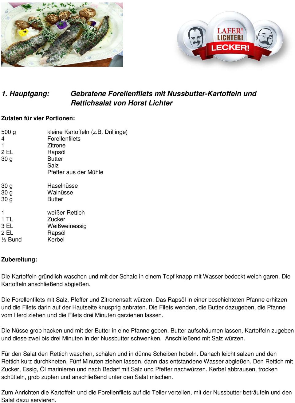 tter-Kartoffeln und Rettichsalat von Horst Lichter Zutaten für vier Portionen: 500 g kleine Kartoffeln (z.b.