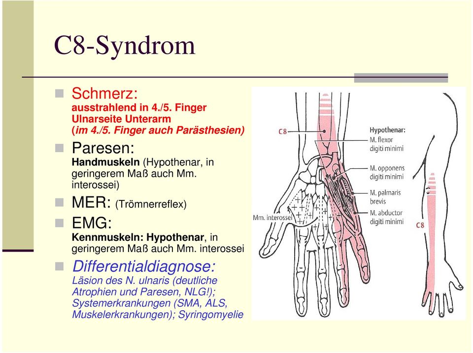 Finger auch Parästhesien) Paresen: Handmuskeln (Hypothenar, in geringerem Maß auch Mm.