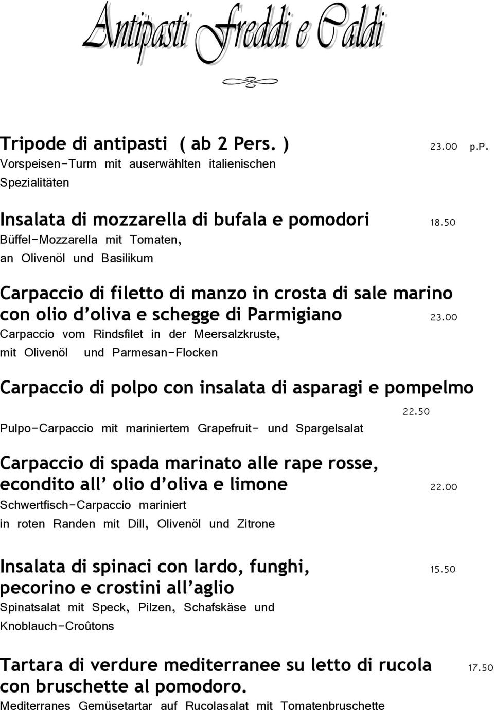 00 Carpaccio vom Rindsfilet in der Meersalzkruste, mit Olivenöl und Parmesan-Flocken Carpaccio di polpo con insalata di asparagi e pompelmo 22.