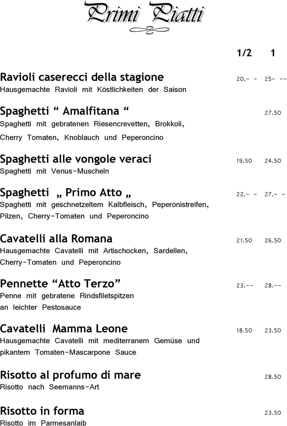 - - Spaghetti mit geschnetzeltem Kalbfleisch, Peperonistreifen, Pilzen, Cherry-Tomaten und Peperoncino Cavatelli alla Romana 21.50 26.