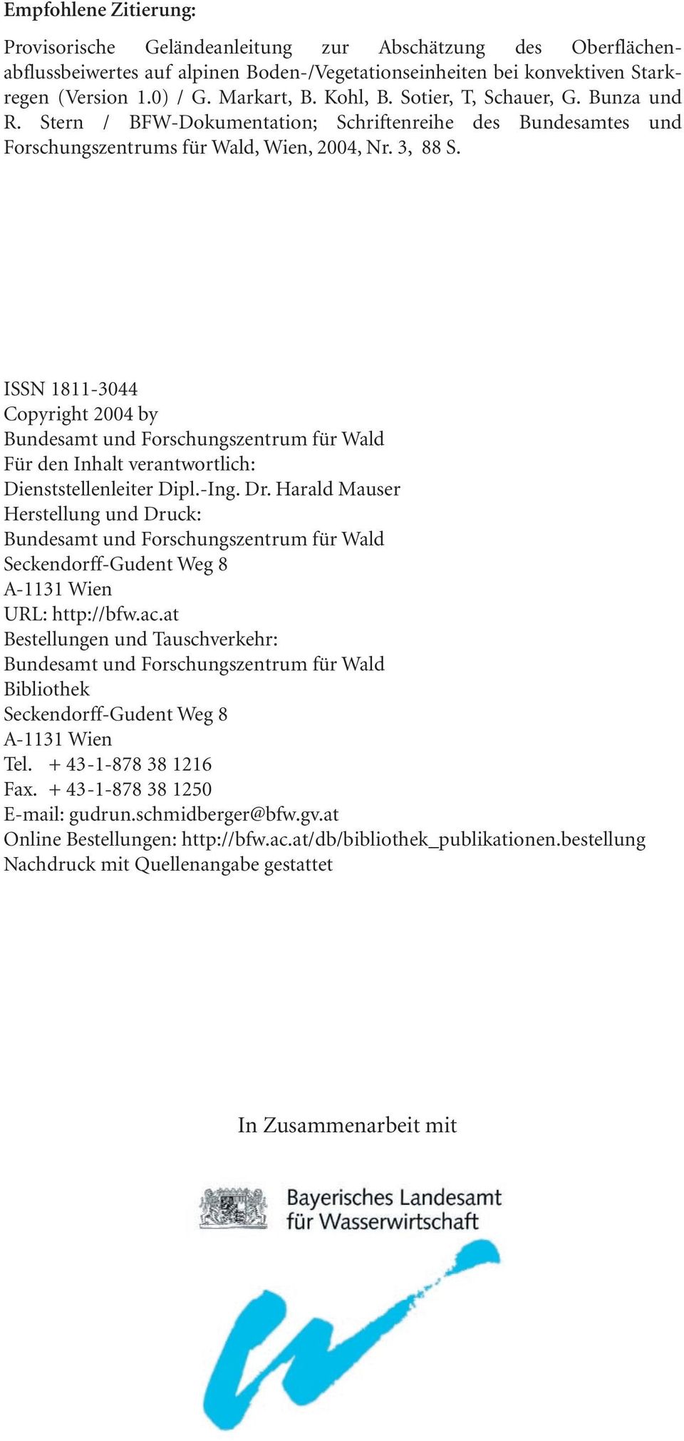 ISSN 1811-3044 Copyright 2004 by Bundesamt und Forschungszentrum für Wald Für den Inhalt verantwortlich: Dienststellenleiter Dipl.-Ing. Dr.