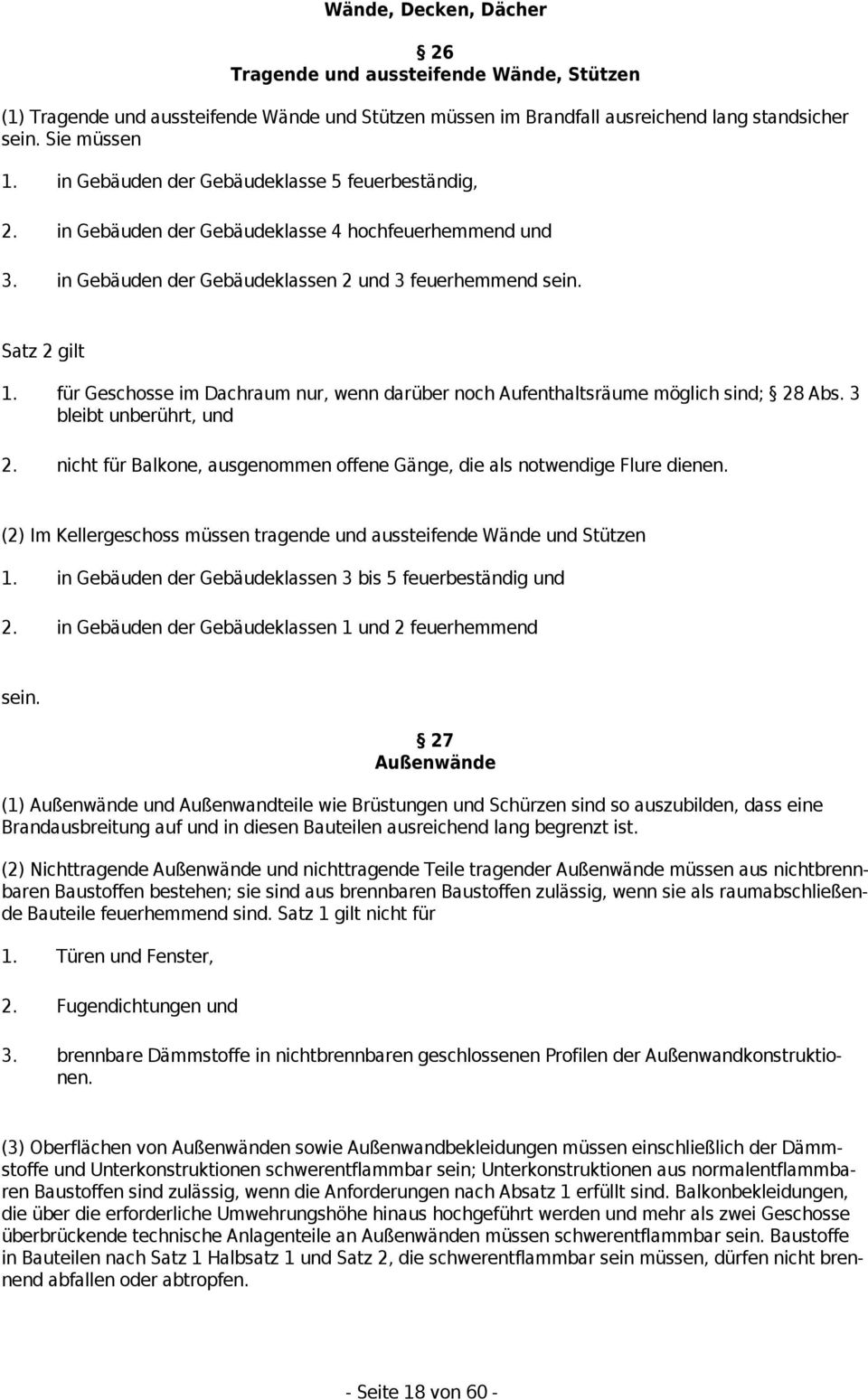 für Geschosse im Dachraum nur, wenn darüber noch Aufenthaltsräume möglich sind; 28 Abs. 3 bleibt unberührt, und 2. nicht für Balkone, ausgenommen offene Gänge, die als notwendige Flure dienen.