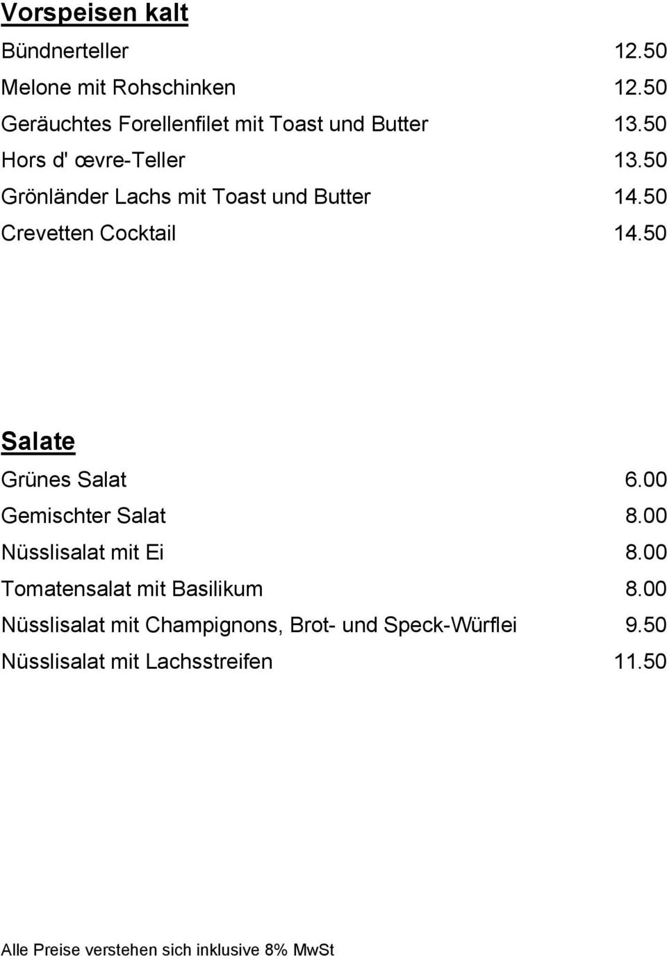 50 Grönländer Lachs mit Toast und Butter 14.50 Crevetten Cocktail 14.50 Salate Grünes Salat 6.