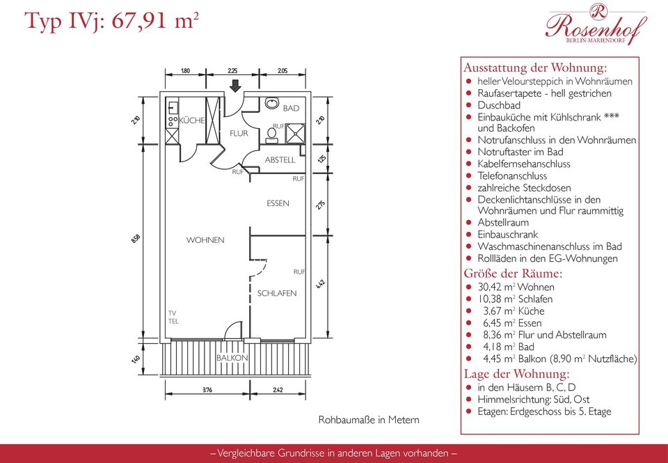 10,38 m2 Schlafen 3,67 m2 Küche 6,45 m2 Essen 8,36 m2 Flur und 4,18 m2 Bad 4,45 m2 Balkon