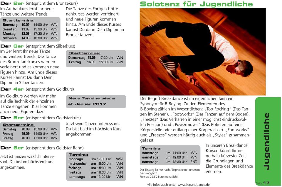 Solotanz für Jugendliche Der 3er (entspricht dem Silberkurs) Im 3er lernt Ihr neue Tänze Starttermine: und weitere Trends. Die Tänze Donnerstag 15.09.