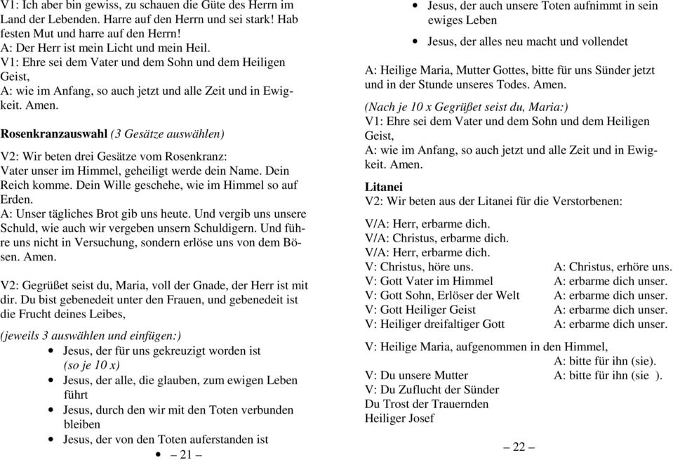 Rosenkranzauswahl (3 Gesätze auswählen) V2: Wir beten drei Gesätze vom Rosenkranz: Vater unser im Himmel, geheiligt werde dein Name. Dein Reich komme. Dein Wille geschehe, wie im Himmel so auf Erden.