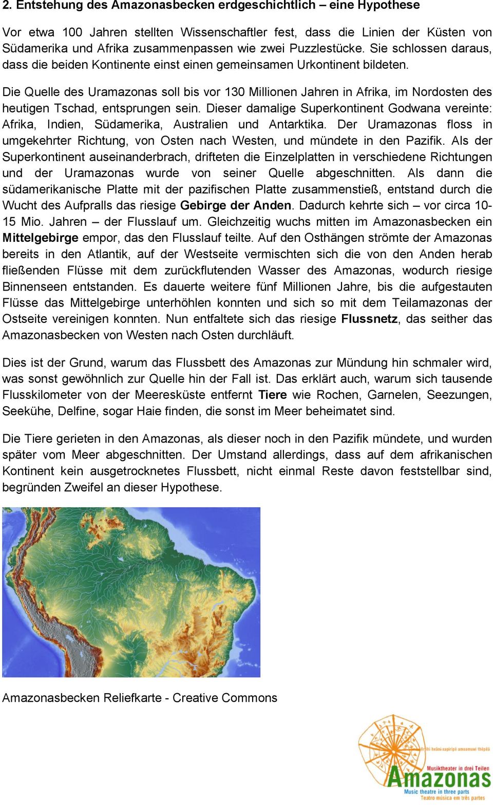 Die Quelle des Uramazonas soll bis vor 130 Millionen Jahren in Afrika, im Nordosten des heutigen Tschad, entsprungen sein.