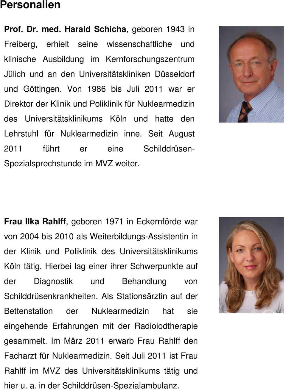 Von 1986 bis Juli 2011 war er Direktor der Klinik und Poliklinik für Nuklearmedizin des Universitätsklinikums Köln und hatte den Lehrstuhl für Nuklearmedizin inne.