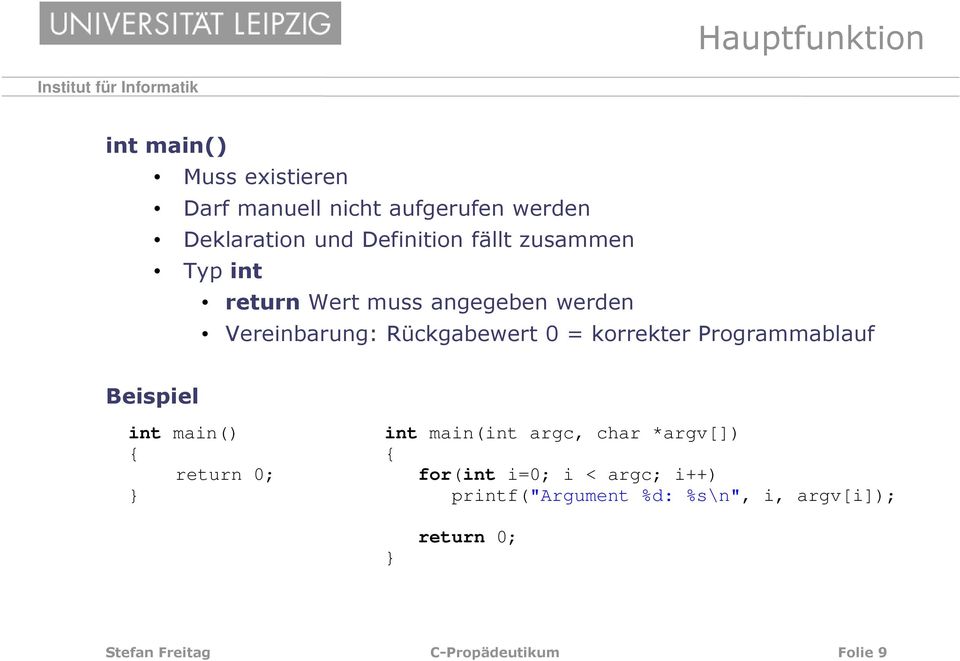 Rückgabewert 0 = korrekter Programmablauf Beispiel int main() { return 0; } int main(int argc, char