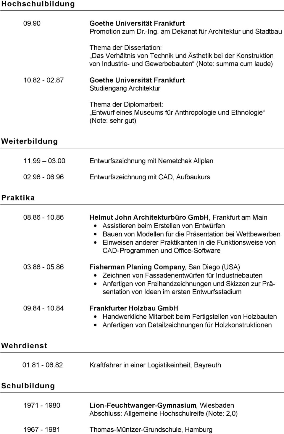 87 Goethe Universität Frankfurt Studiengang Architektur Thema der Diplomarbeit: Entwurf eines Museums für Anthropologie und Ethnologie (Note: sehr gut) Weiterbildung 11.99 03.