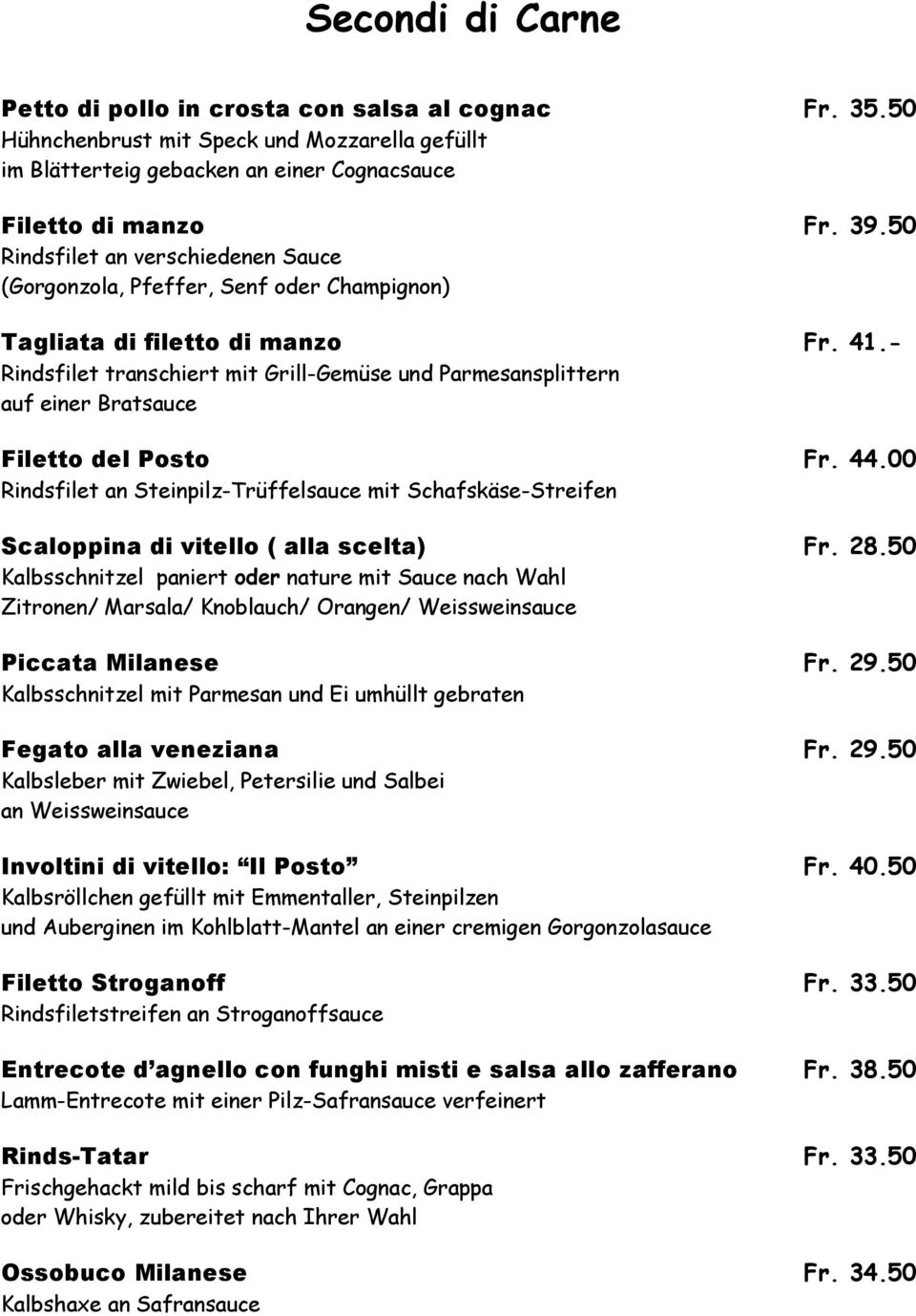 - Rindsfilet transchiert mit Grill-Gemüse und Parmesansplittern auf einer Bratsauce Filetto del Posto Fr. 44.