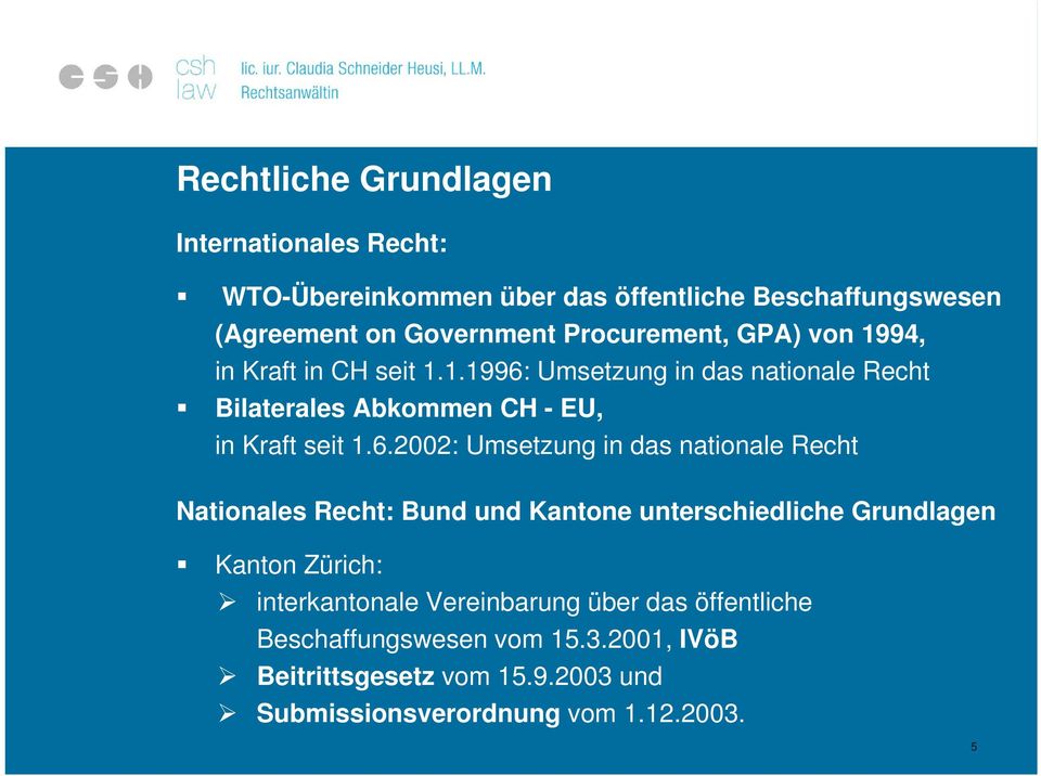 6.2002: Umsetzung in das nationale Recht Nationales Recht: Bund und Kantone unterschiedliche Grundlagen Kanton Zürich: interkantonale