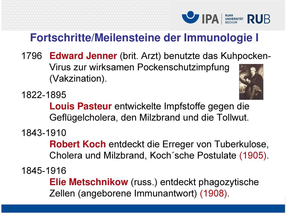 1822-1895 Louis Pasteur entwickelte Impfstoffe gegen die Geflügelcholera, den Milzbrand und die Tollwut.