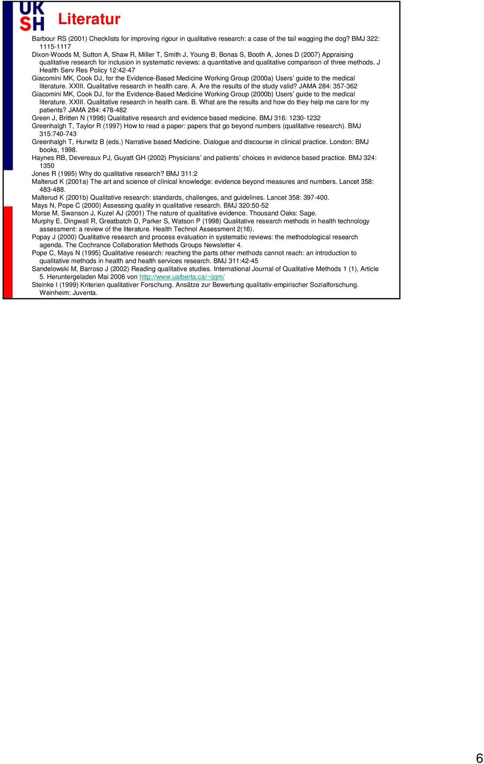 and qualitative comparison of three methods. J Health Serv Res Policy 12:42-47 Giacomini MK, Cook DJ, for the Evidence-Based Medicine Working Group (2000a) Users guide to the medical literature.