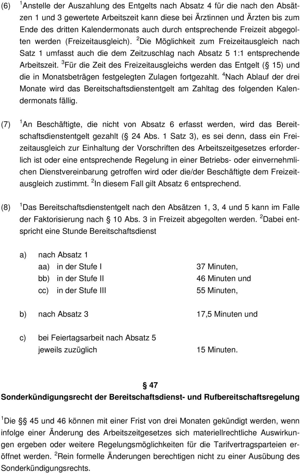 3 Für die Zeit des Freizeitausgleichs werden das Entgelt ( 15) und die in Monatsbeträgen festgelegten Zulagen fortgezahlt.