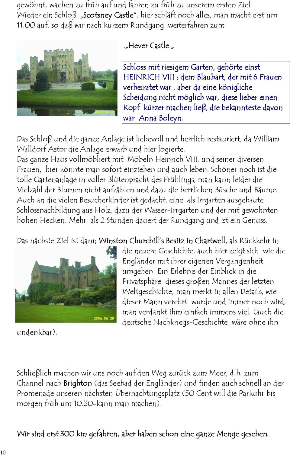 Hever Castle Schloss mit riesigem Garten, gehörte einst HEINRICH VIII ; dem Blaubart, der mit 6 Frauen verheiratet war, aber da eine königliche Scheidung nicht möglich war, diese lieber r einen Kopf