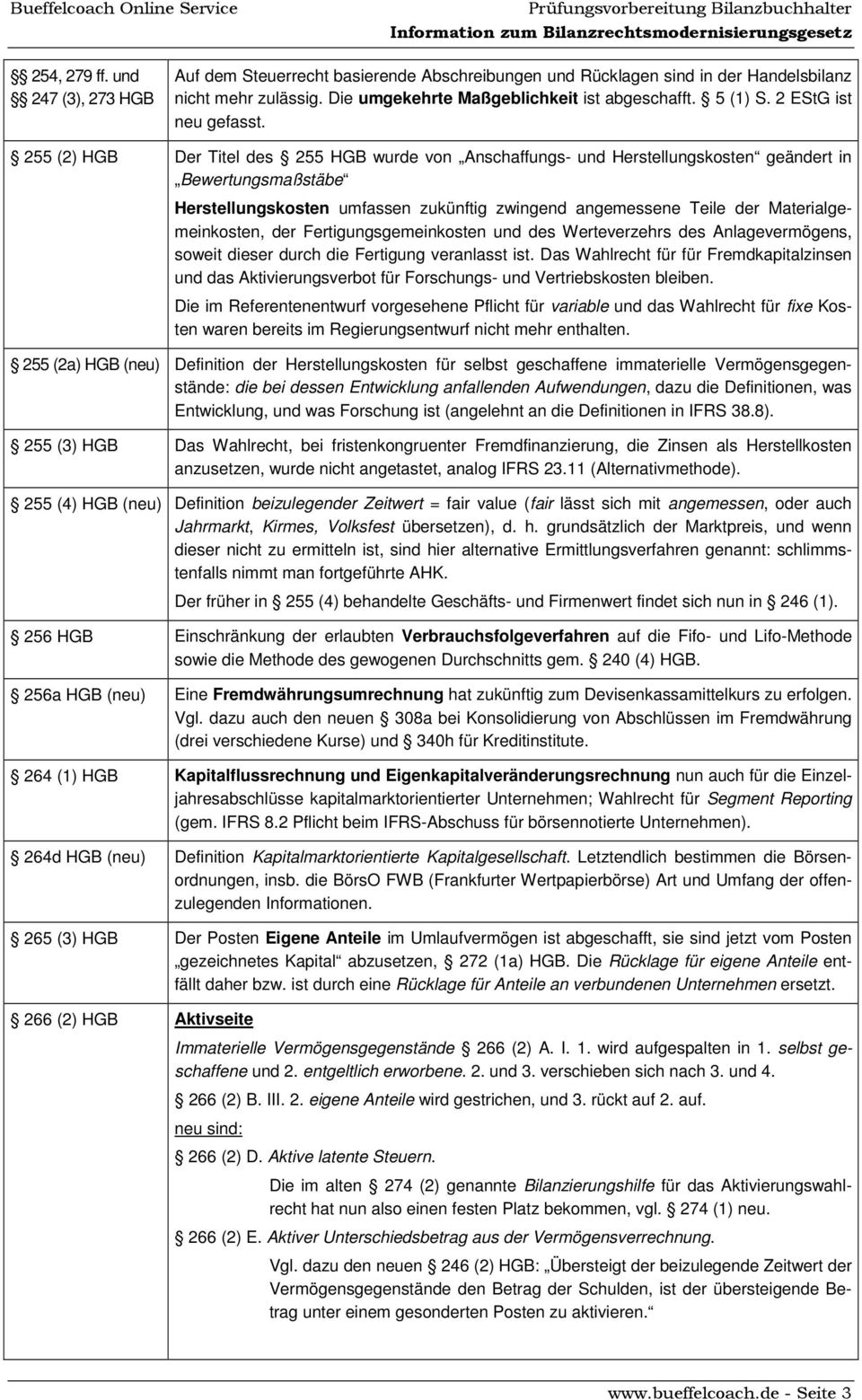 255 (2) HGB Der Titel des 255 HGB wurde von Anschaffungs- und Herstellungskosten geändert in Bewertungsmaßstäbe Herstellungskosten umfassen zukünftig zwingend angemessene Teile der