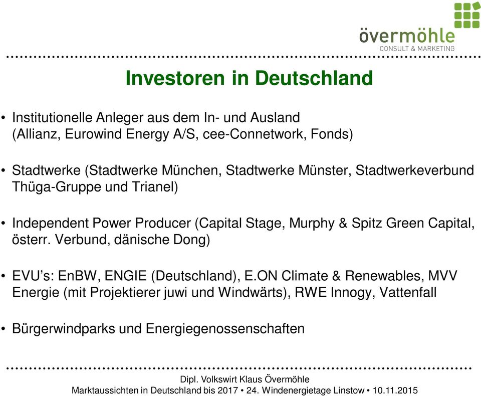 Producer (Capital Stage, Murphy & Spitz Green Capital, österr. Verbund, dänische Dong) EVU s: EnBW, ENGIE (Deutschland), E.