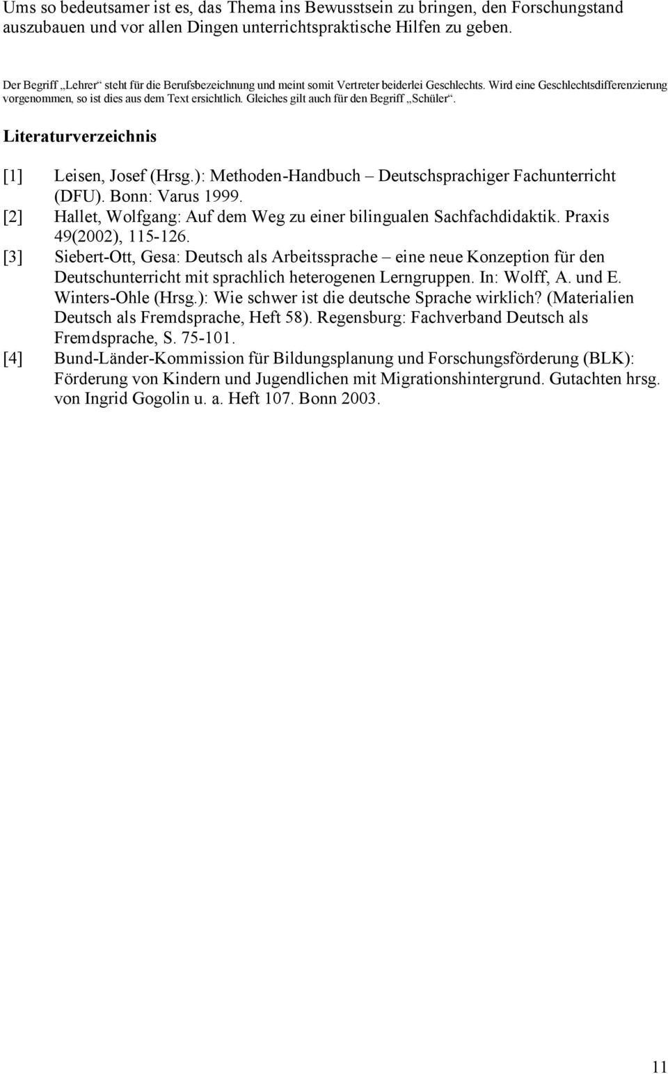 Gleiches gilt auch für den Begriff Schüler. Literaturverzeichnis [1] Leisen, Josef (Hrsg.): Methoden-Handbuch Deutschsprachiger Fachunterricht (DFU). Bonn: Varus 1999.