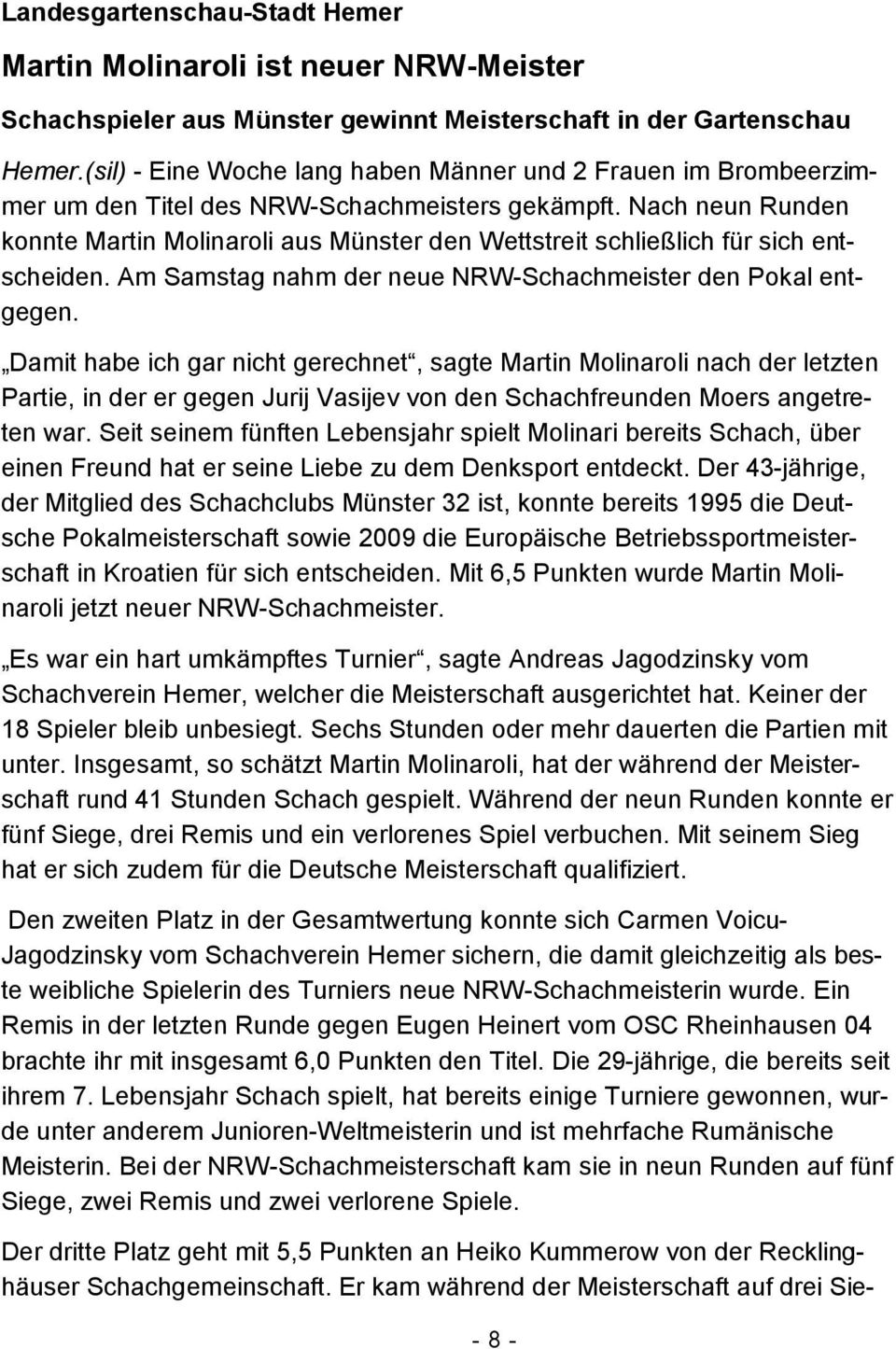 Nach neun Runden konnte Martin Molinaroli aus Münster den Wettstreit schließlich für sich entscheiden. Am Samstag nahm der neue NRW-Schachmeister den Pokal entgegen.