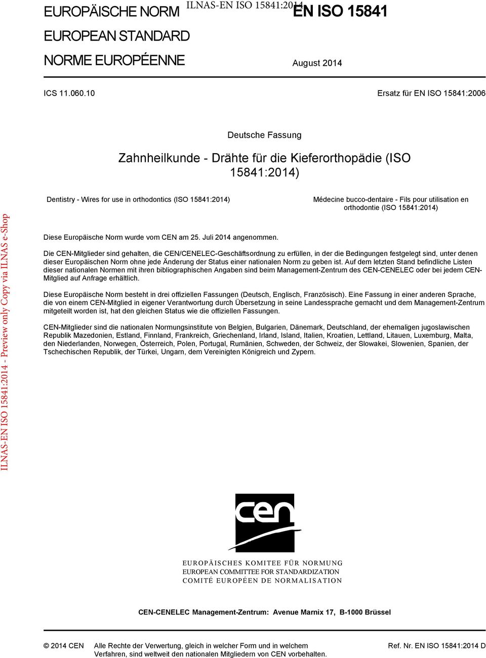 Fils pour utilisation en orthodontie (ISO 15841:2014) Diese Europäische Norm wurde vom CEN am 25. Juli 2014 angenommen.