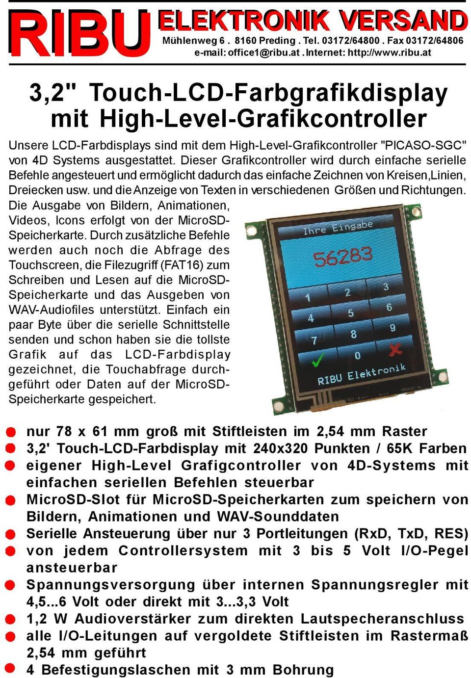 at 3,2" Touch-LCD-Farbgrafikdisplay mit High-Level-Grafikcontroller Unsere LCD-Farbdisplays sind mit dem High-Level-Grafikcontroller "PICASO-SGC" von 4D Systems ausgestattet.