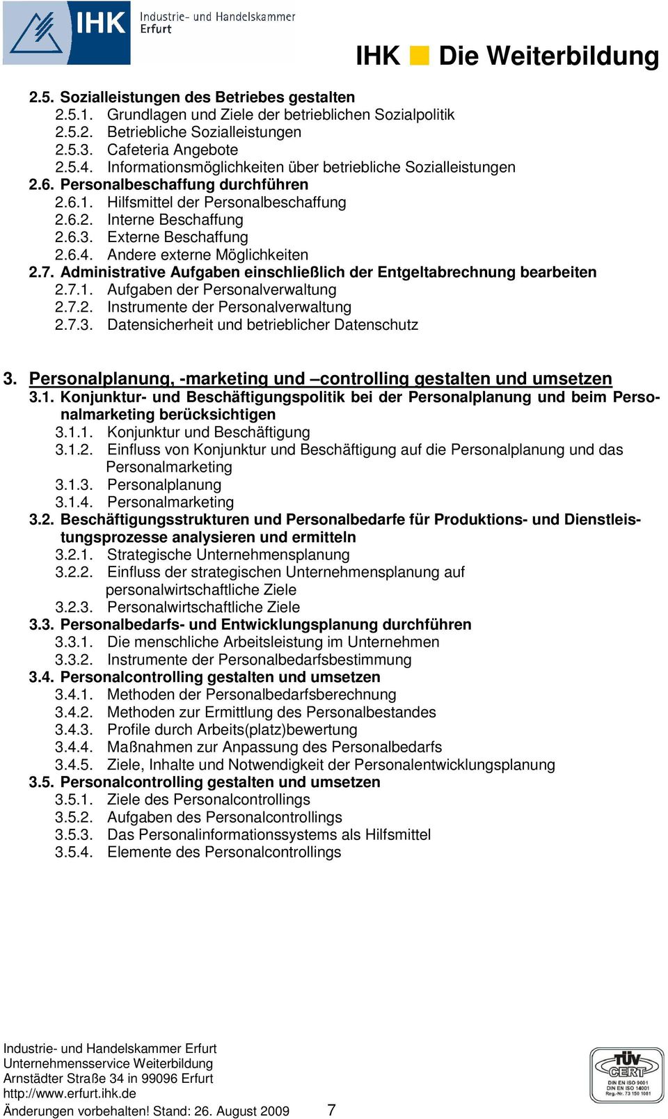 Andere externe Möglichkeiten 2.7. Administrative Aufgaben einschließlich der Entgeltabrechnung bearbeiten 2.7.1. Aufgaben der Personalverwaltung 2.7.2. Instrumente der Personalverwaltung 2.7.3.