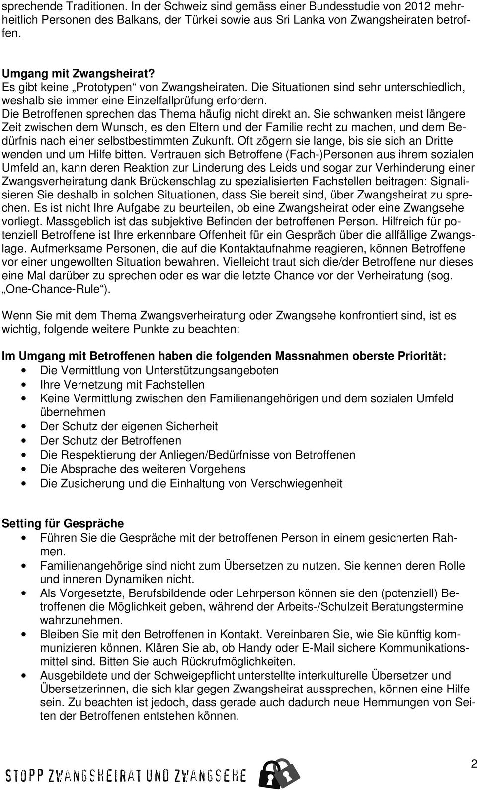 Sie schwanken meist längere Zeit zwischen dem Wunsch, es den Eltern und der Familie recht zu machen, und dem Bedürfnis nach einer selbstbestimmten Zukunft.