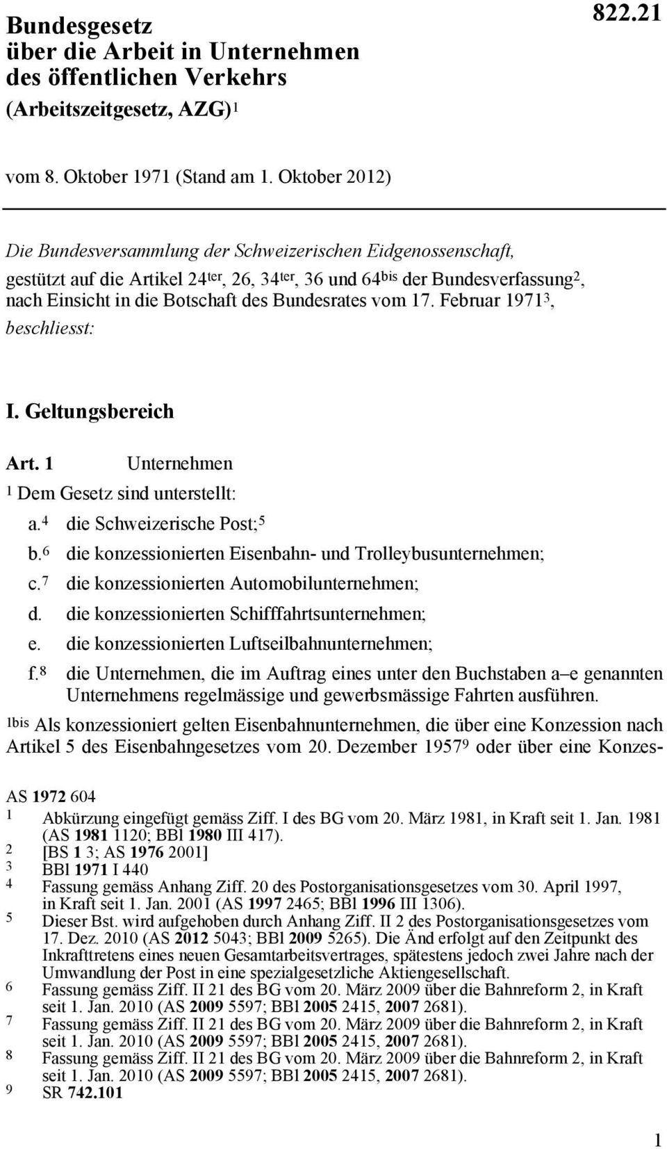 Bundesrates vom 17. Februar 1971 3, beschliesst: I. Geltungsbereich Art. 1 Unternehmen 1 Dem Gesetz sind unterstellt: a. 4 die Schweizerische Post; 5 b.