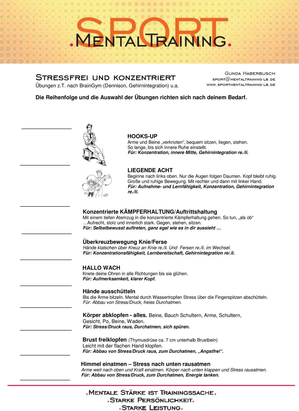 Für: Konzentration, innere Mitte, Gehirnintegration re./li. LIEGENDE ACHT Beginne nach links oben. Nur die Augen folgen Daumen. Kopf bleibt ruhig. Große und ruhige Bewegung.