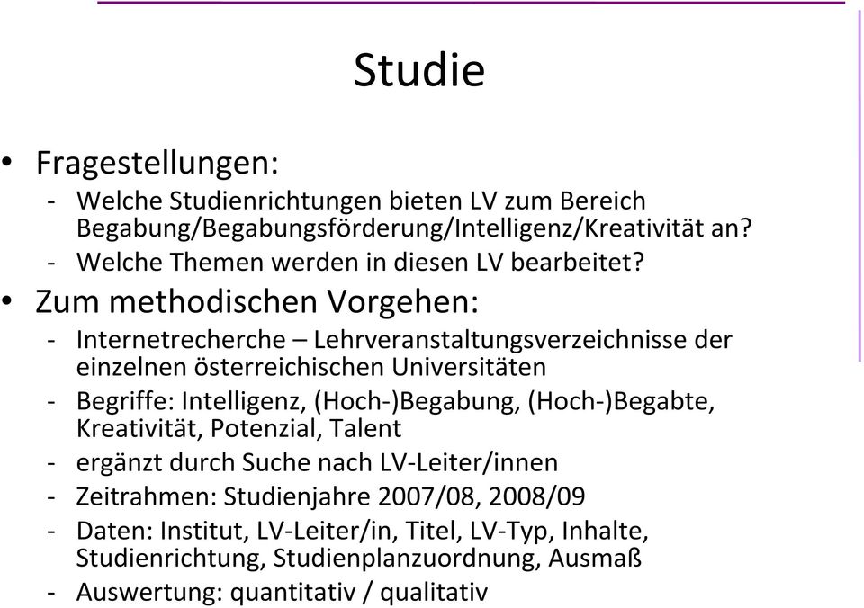 Zum methodischen Vorgehen: - Internetrecherche Lehrveranstaltungsverzeichnisse der einzelnen österreichischen Universitäten - Begriffe: Intelligenz,