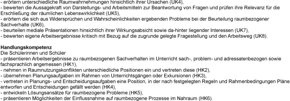 - beurteilen mediale Präsentationen hinsichtlich ihrer Wirkungsabsicht sowie da-hinter liegender Interessen (UK7), - bewerten eigene Arbeitsergebnisse kritisch mit Bezug auf die zugrunde gelegte