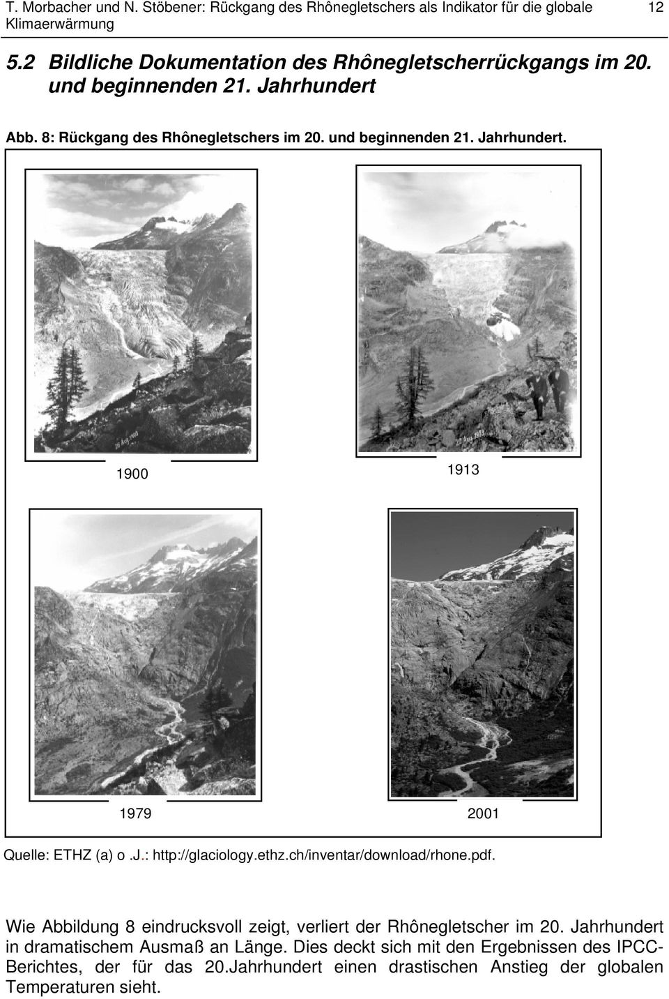 ethz.ch/inventar/download/rhone.pdf. Wie Abbildung 8 eindrucksvoll zeigt, verliert der Rhônegletscher im 20.