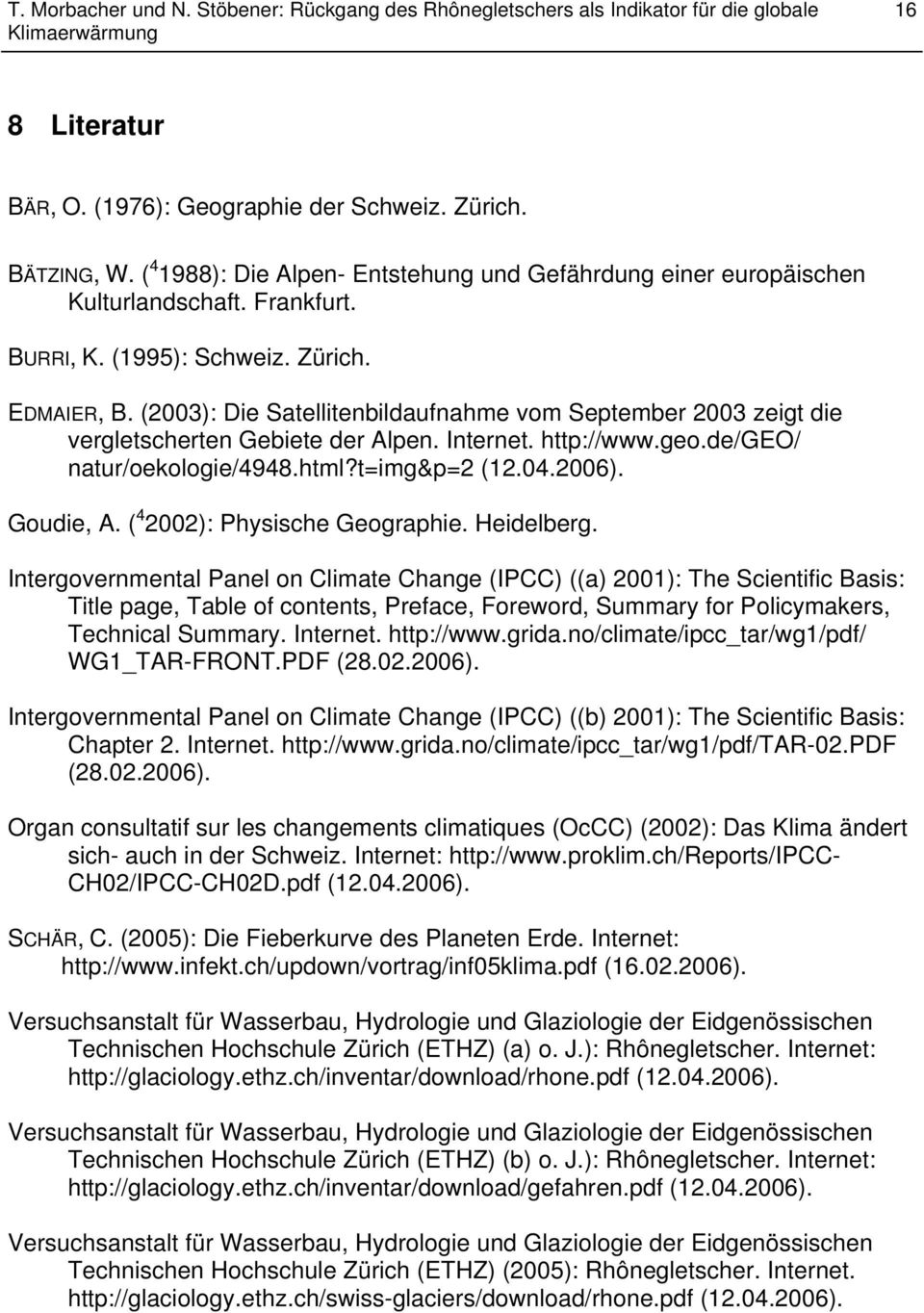 2006). Goudie, A. ( 4 2002): Physische Geographie. Heidelberg.