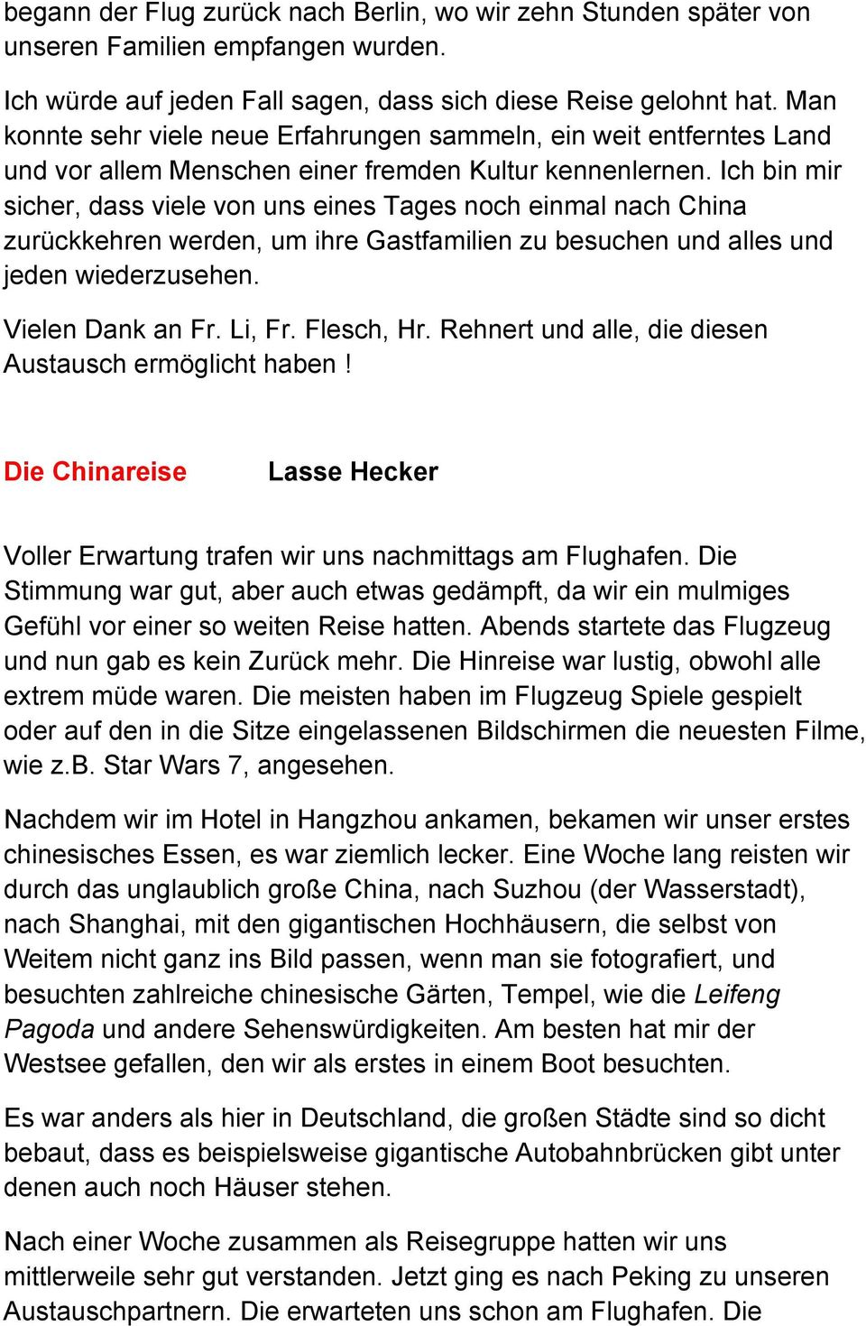 Ich bin mir sicher, dass viele von uns eines Tages noch einmal nach China zurückkehren werden, um ihre Gastfamilien zu besuchen und alles und jeden wiederzusehen. Vielen Dank an Fr. Li, Fr.