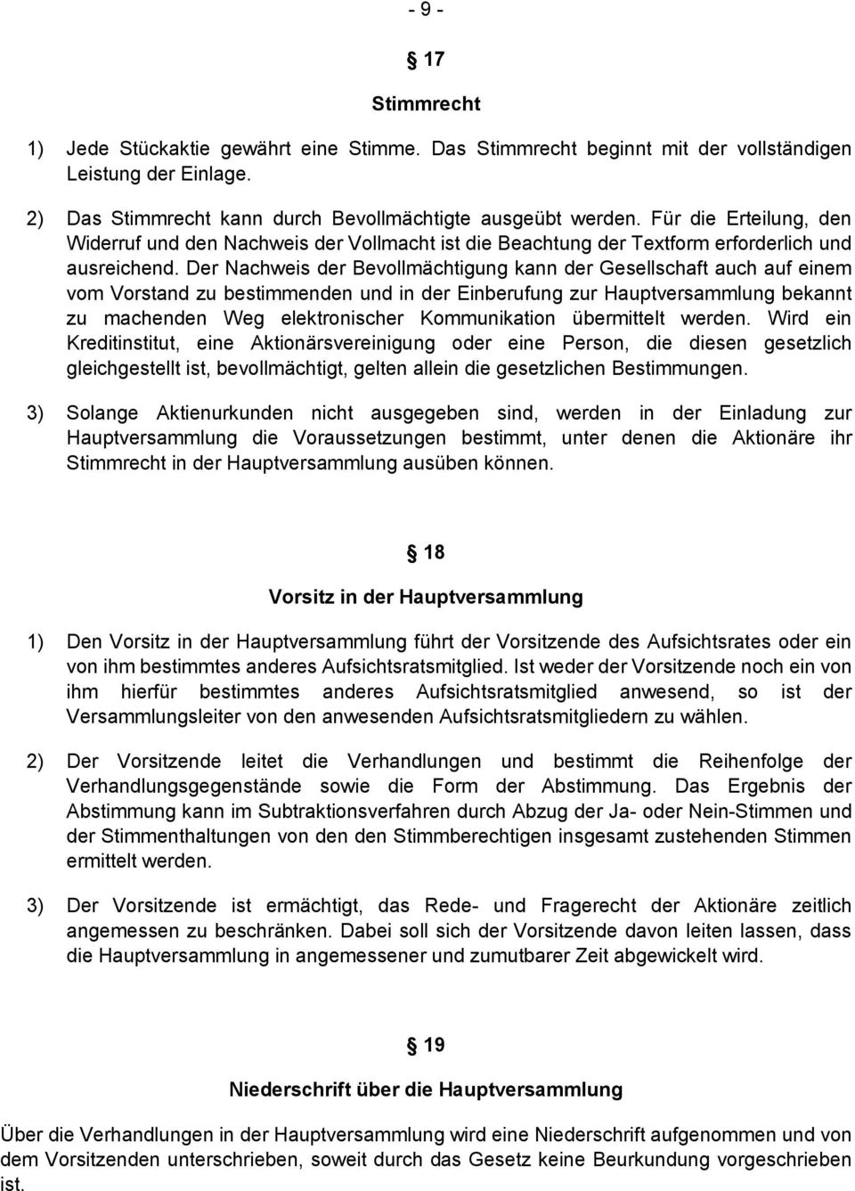 Der Nachweis der Bevollmächtigung kann der Gesellschaft auch auf einem vom Vorstand zu bestimmenden und in der Einberufung zur Hauptversammlung bekannt zu machenden Weg elektronischer Kommunikation