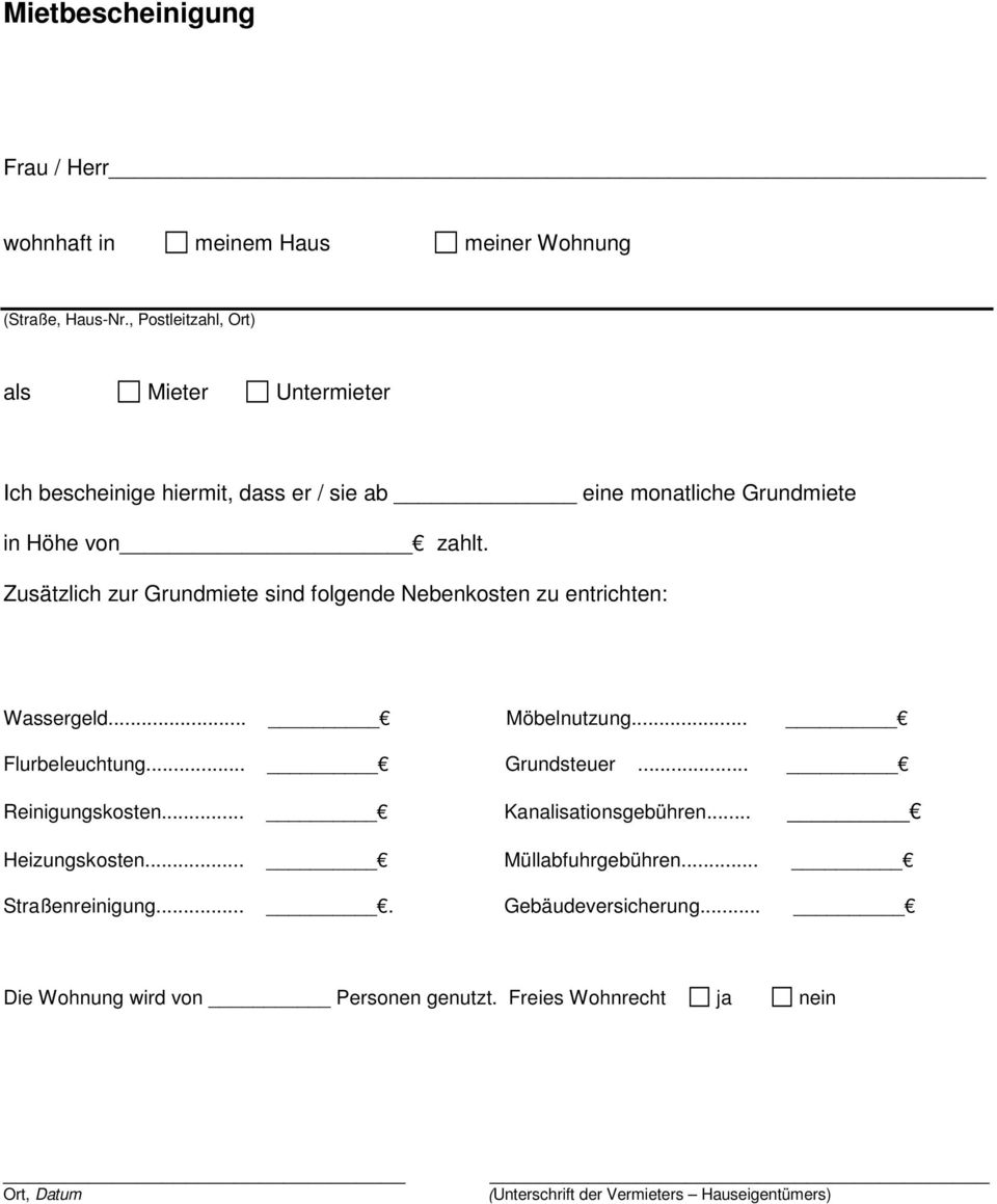 Zusätzlich zur Grundmiete sind folgende Nebenkosten zu entrichten: Wassergeld... Möbelnutzung... Flurbeleuchtung... Grundsteuer... Reinigungskosten.