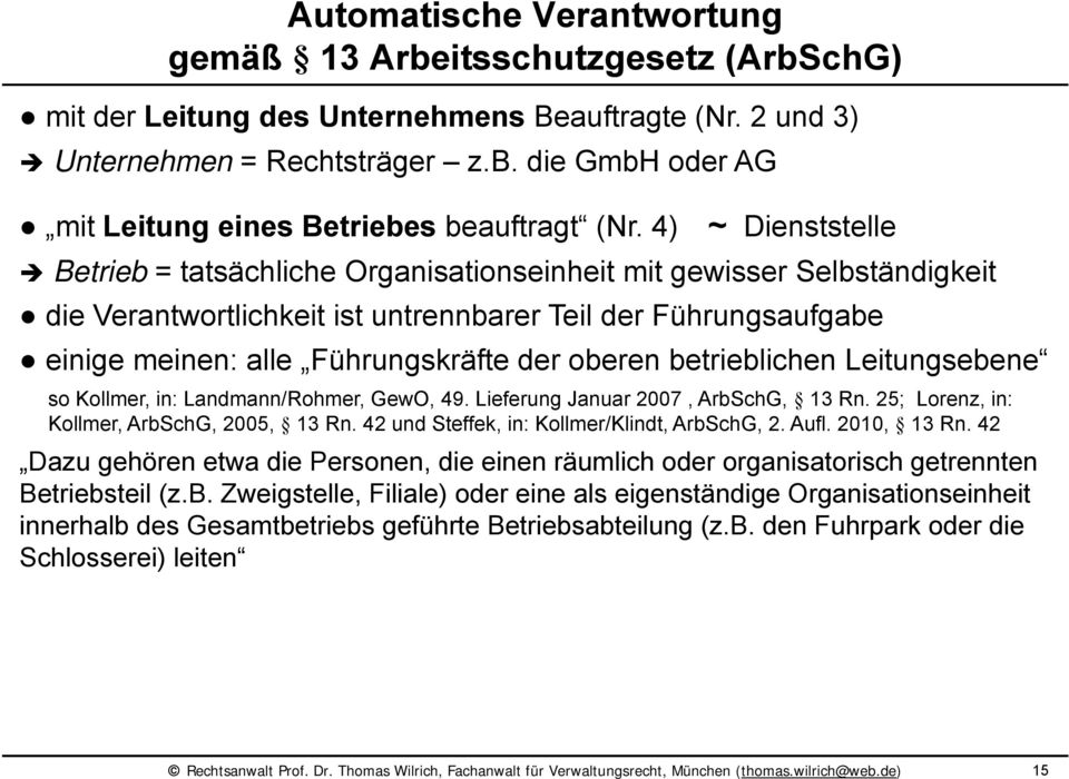 oberen betrieblichen Leitungsebene so Kollmer, in: Landmann/Rohmer, GewO, 49. Lieferung Januar 2007, ArbSchG, 13 Rn. 25; Lorenz, in: Kollmer, ArbSchG, 2005, 13 Rn.