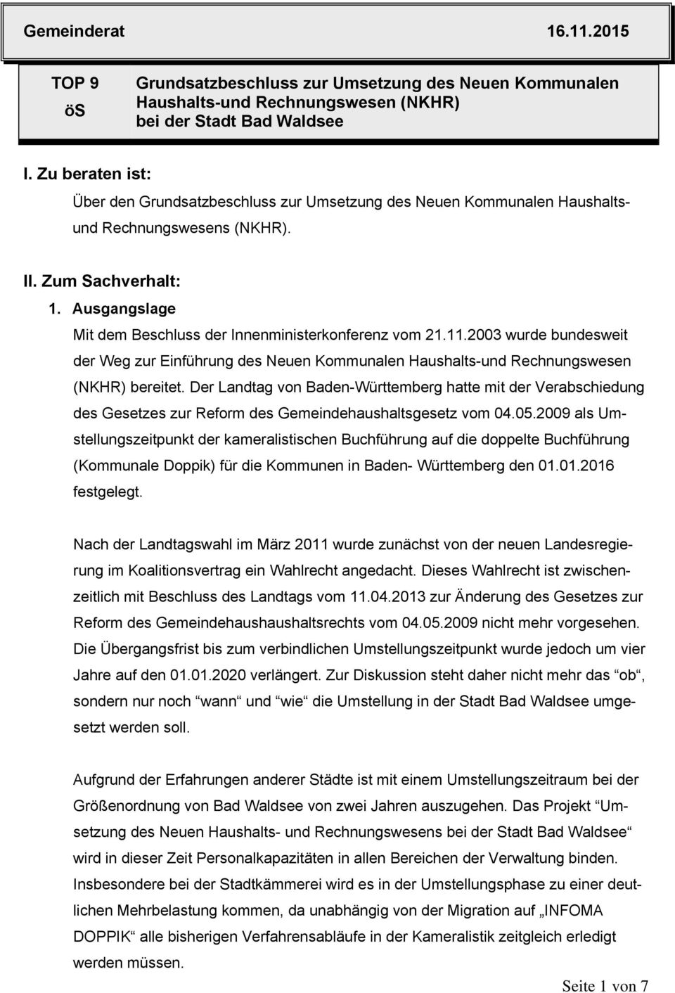 Ausgangslage Mit dem Beschluss der Innenministerkonferenz vom 21.11.2003 wurde bundesweit der Weg zur Einführung des Neuen Kommunalen Haushalts-und Rechnungswesen (NKHR) bereitet.