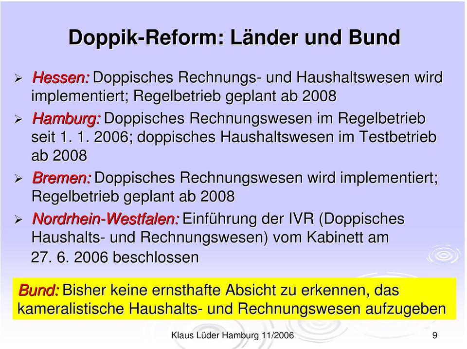 1. 2006; doppisches Haushaltswesen im Testbetrieb ab 2008 Bremen: Doppisches Rechnungswesen wird implementiert; Regelbetrieb geplant ab 2008