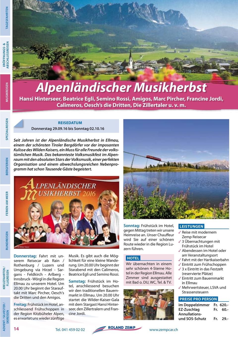 16 Seit Jahren ist der Alpenländische Musikherbst in Ellmau, einem der schönsten Tiroler Bergdörfer vor der imposanten Kulisse des Wilden Kaisers, ein Muss für alle Freunde der volkstümlichen Musik.