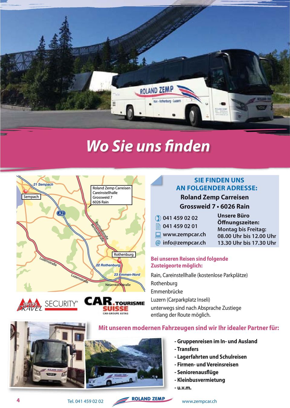 30 Uhr Bei unseren Reisen sind folgende Zusteigeorte möglich: Rain, Careinstellhalle (kostenlose Parkplätze) Rothenburg Emmenbrücke Luzern (Carparkplatz Inseli) unterwegs sind