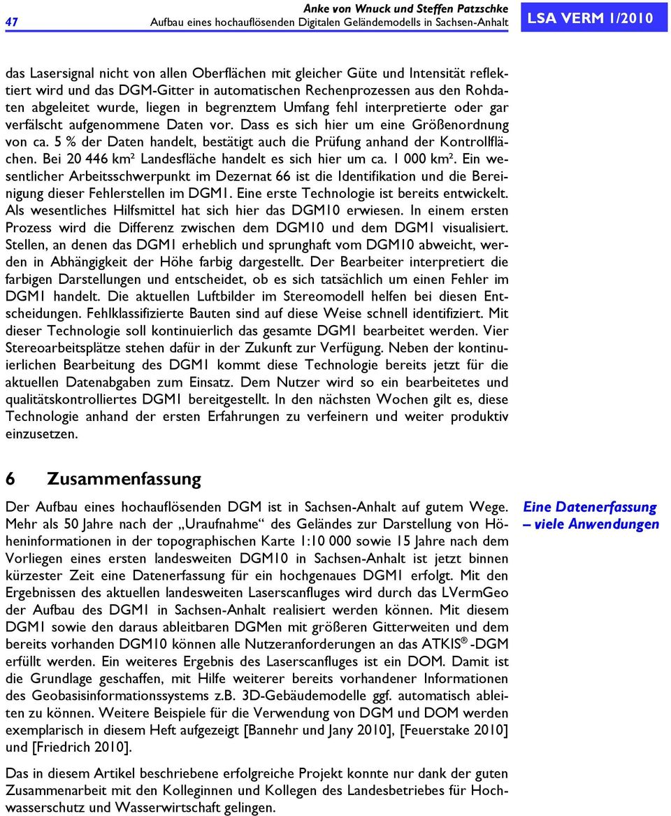 Daten vor. Dass es sich hier um eine Größenordnung von ca. 5 % der Daten handelt, bestätigt auch die Prüfung anhand der Kontrollflächen. Bei 20 446 km² Landesfläche handelt es sich hier um ca.