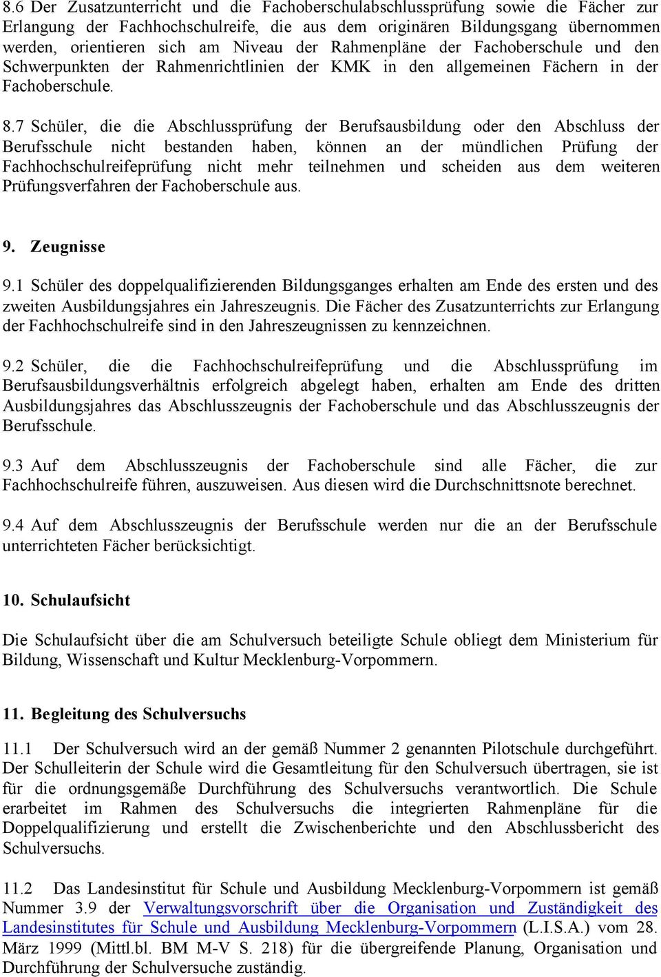 7 Schüler, die die Abschlussprüfung der Berufsausbildung oder den Abschluss der Berufsschule nicht bestanden haben, können an der mündlichen Prüfung der Fachhochschulreifeprüfung nicht mehr