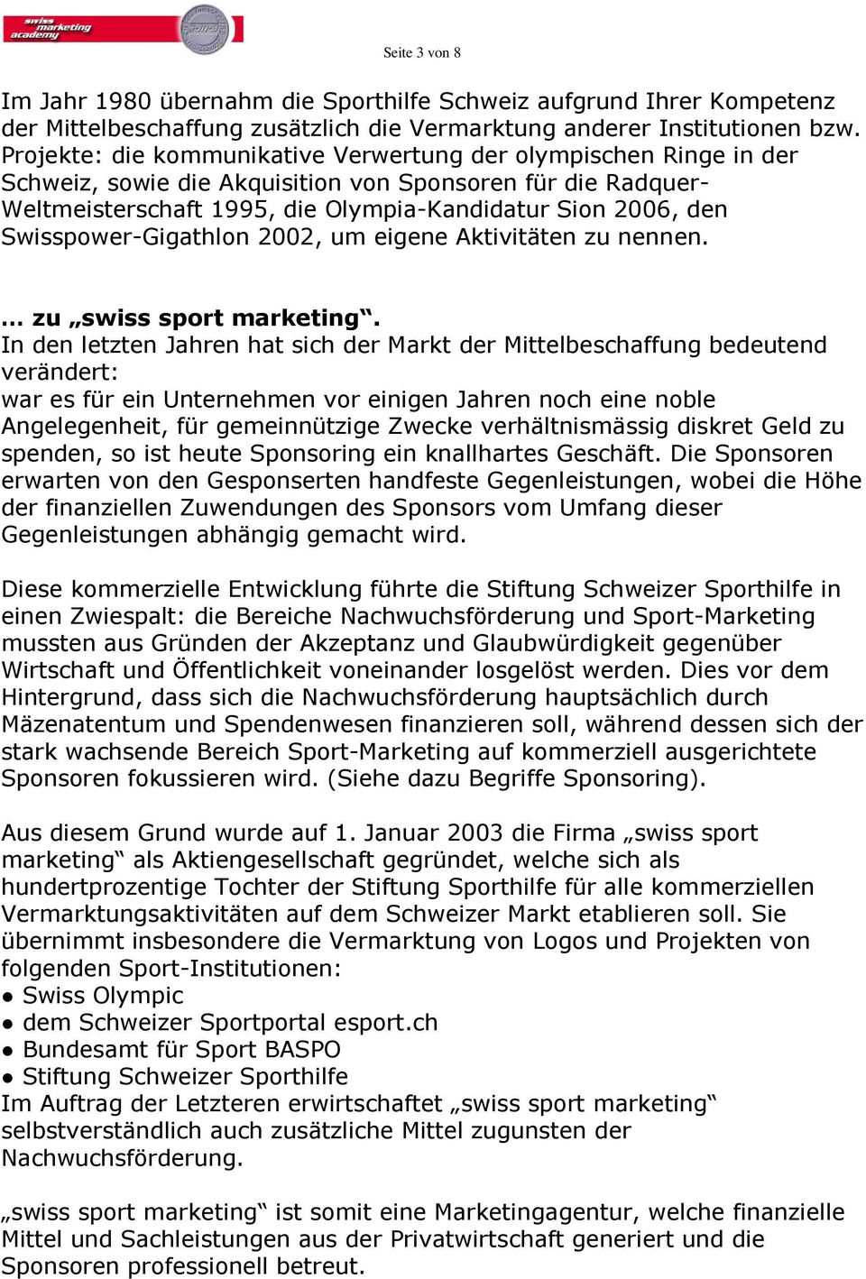 Swisspower-Gigathlon 2002, um eigene Aktivitäten zu nennen. zu swiss sport marketing.