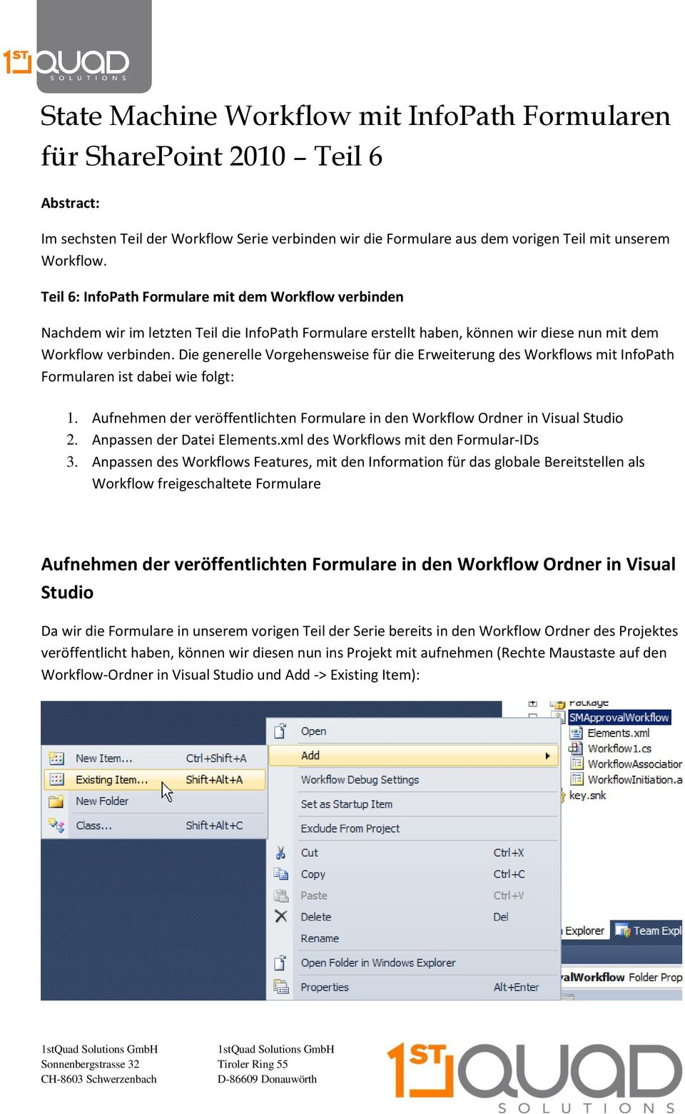 Die generelle Vorgehensweise für die Erweiterung des Workflows mit InfoPath Formularen ist dabei wie folgt: 1. Aufnehmen der veröffentlichten Formulare in den Workflow Ordner in Visual Studio 2.